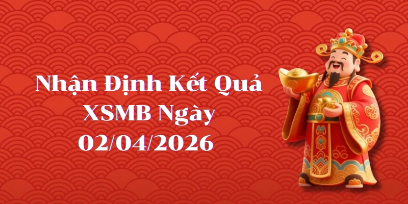 Dự đoán kết quả XSMB ngày 02/04/2026 – Soi cầu chuẩn thống kê