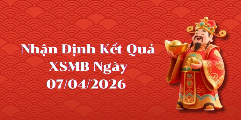 Dự Đoán Kết Quả XSMB Ngày 07/04/2026 – Soi Cầu Chuẩn Thống Kê